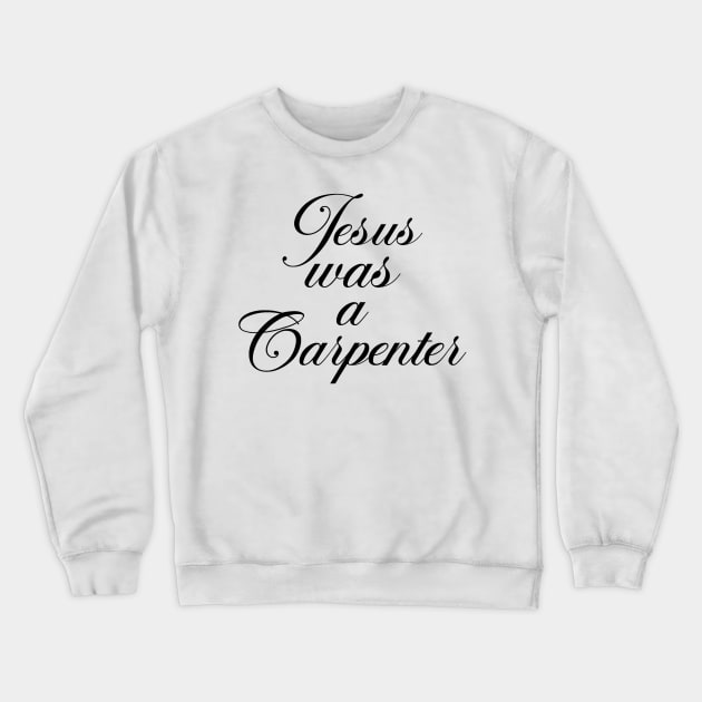 Jesus was a carpenter funny carpenter Crewneck Sweatshirt by Travis ★★★★★